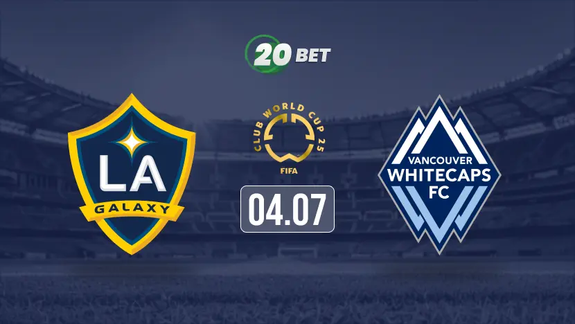 LA Galaxy vs Vancouver Whitecaps Prediction, Preview, Team News and Lineups