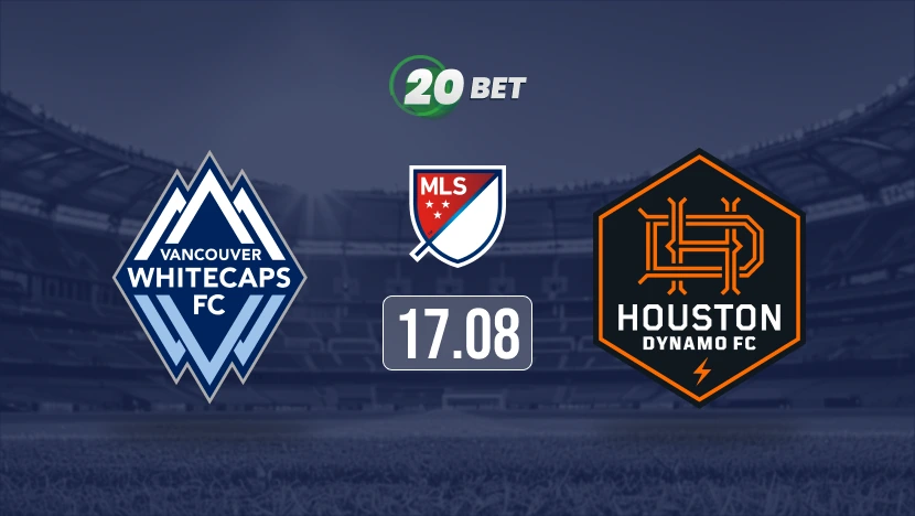 Vancouver Whitecaps vs Houston Dynamo Prediction, Preview, Team News and Lineups