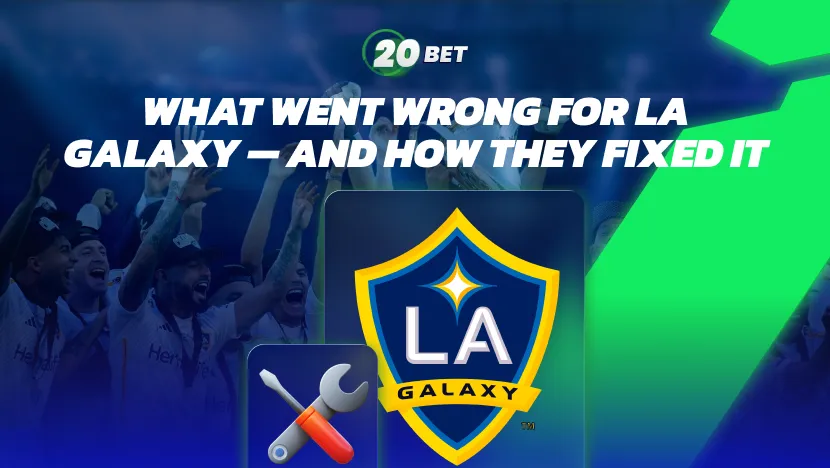 What Went Wrong for the LA Galaxy — And How They Fixed It